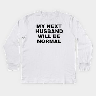 M next husband will be normal Kids Long Sleeve T-Shirt